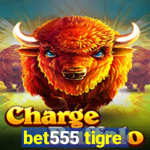 bet555 tigre